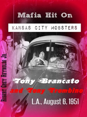 cover image of Mafia Hit On Kansas City Mobsters Tony Brancato and Tony Trombino L.A., August 6, 1951